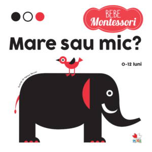 Reducere  Bebe Montessori. Mare sau mic? (0-12 luni) Reducere